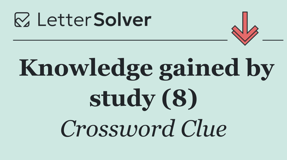 Knowledge gained by study (8)
