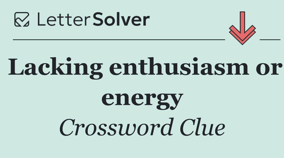 Lacking enthusiasm or energy