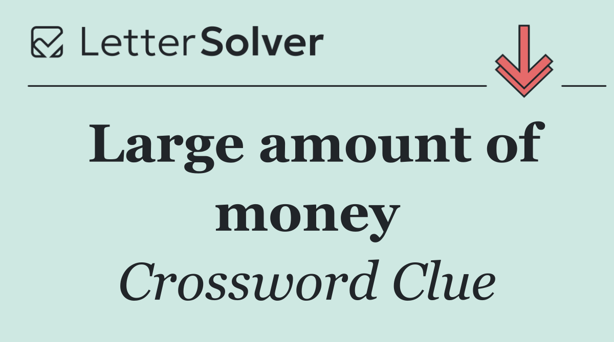 Large amount of money
