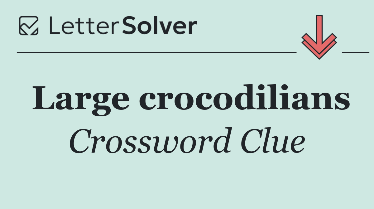 Large crocodilians