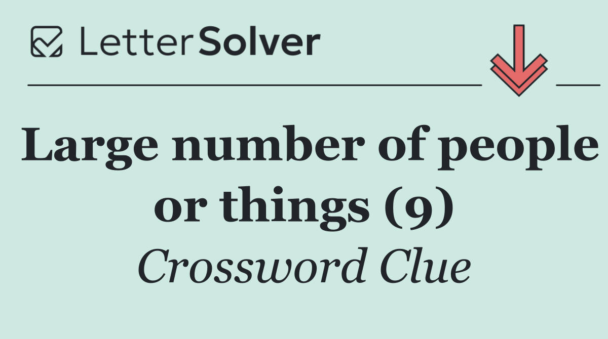 Large number of people or things (9)