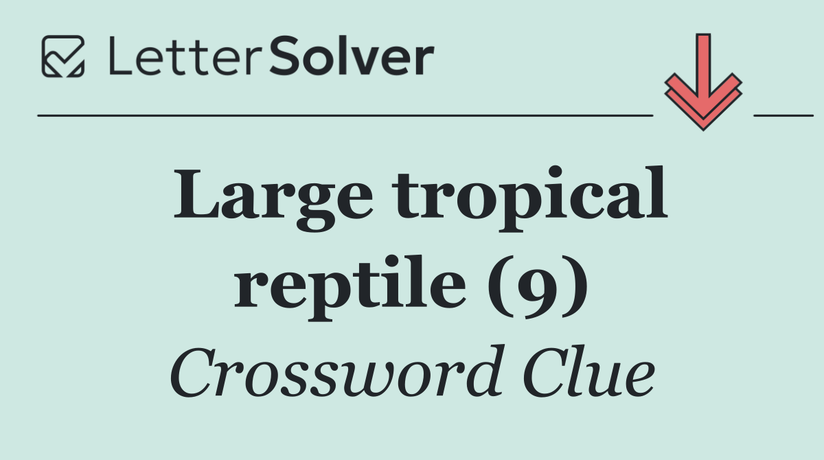 Large tropical reptile (9)
