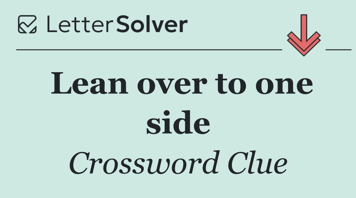 Lean over to one side