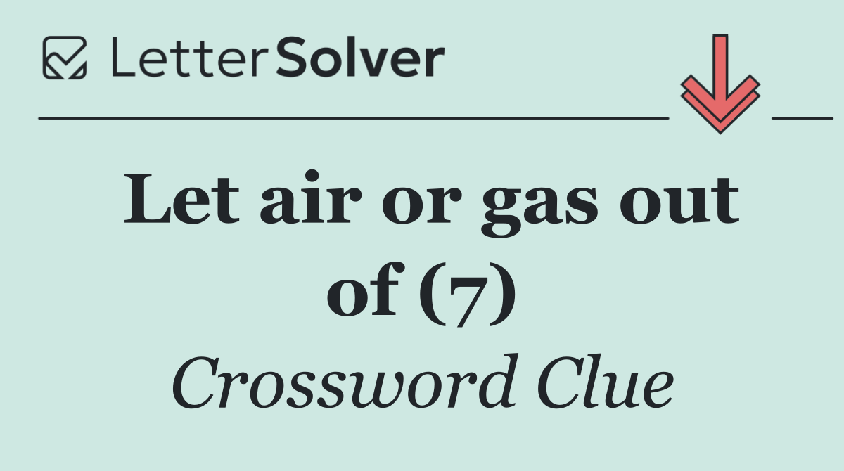 Let air or gas out of (7)