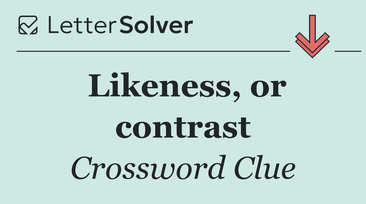 Likeness, or contrast
