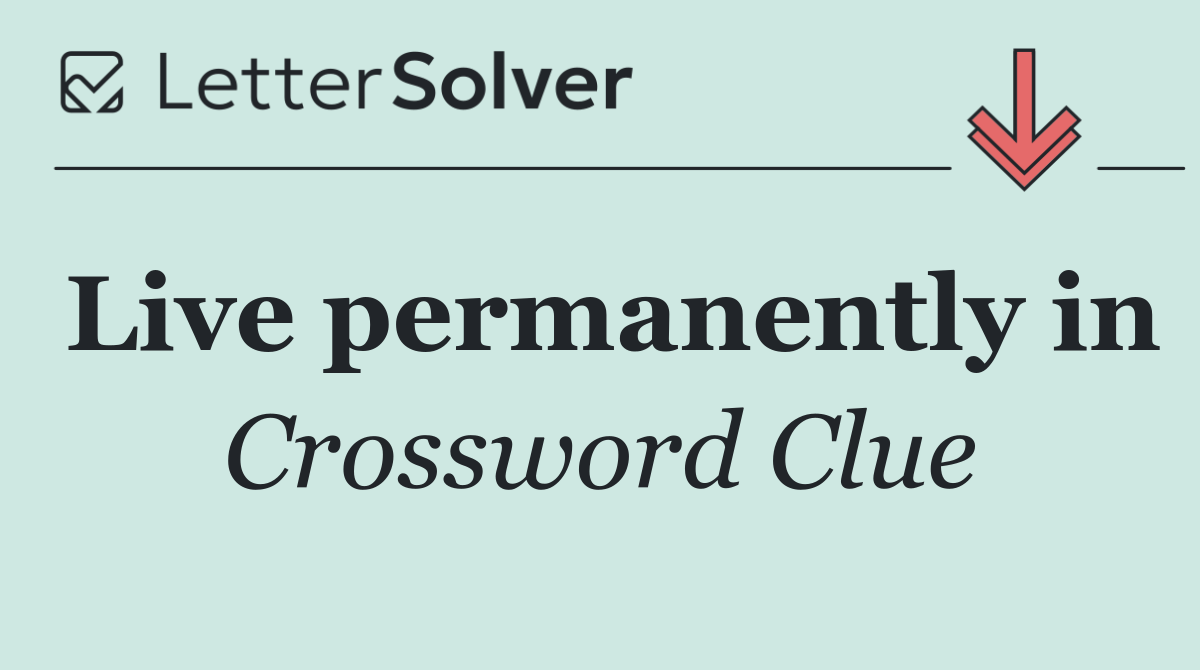Live permanently in