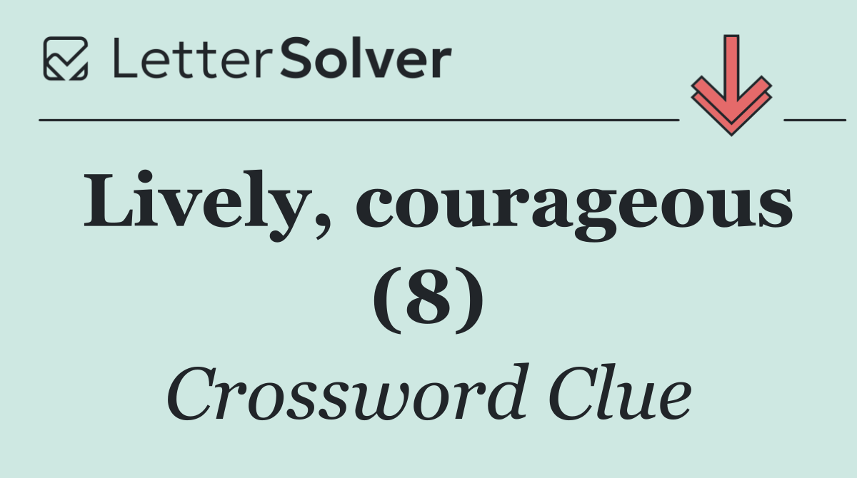 Lively, courageous (8)