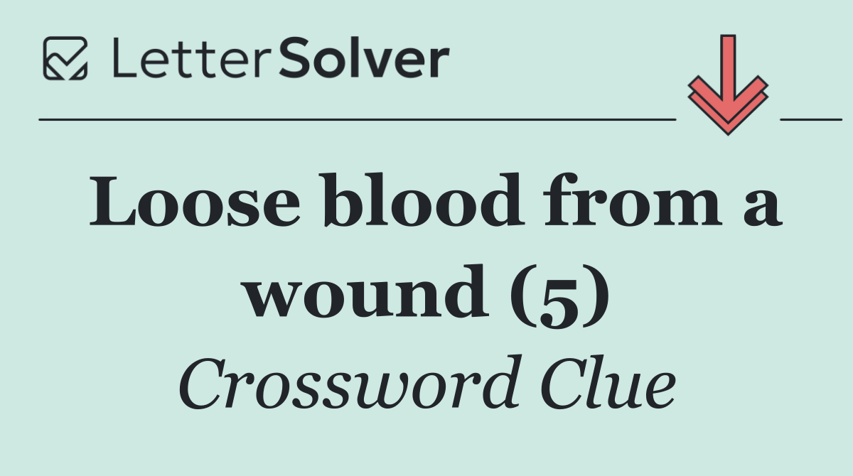 Loose blood from a wound (5)