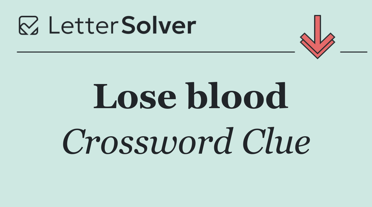 Lose blood