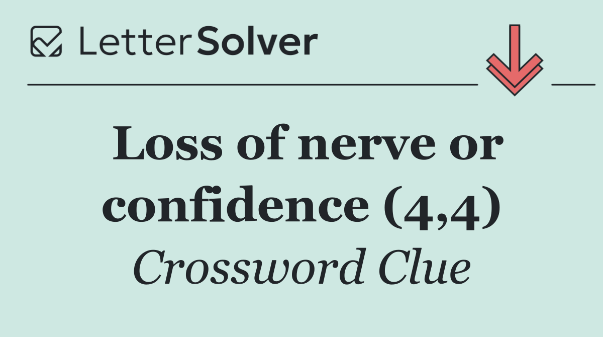 Loss of nerve or confidence (4,4)