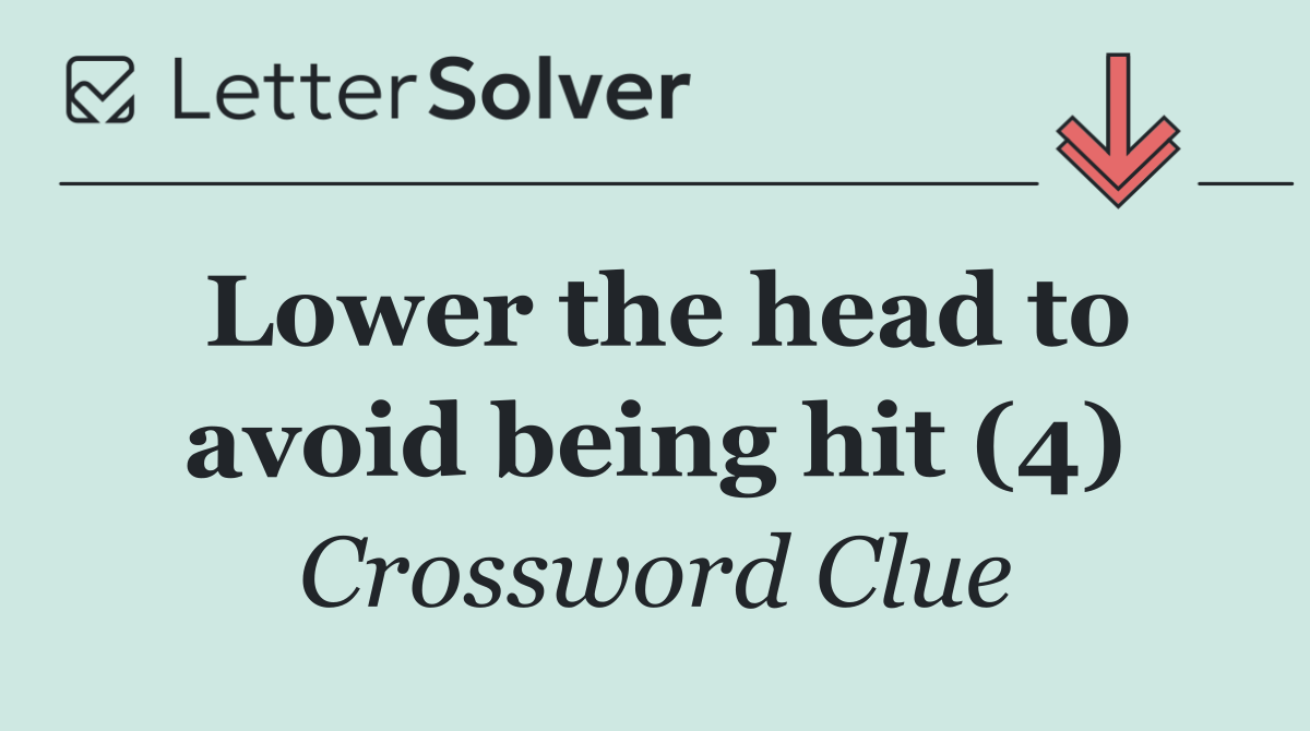 Lower the head to avoid being hit (4)