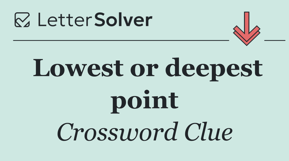 Lowest or deepest point