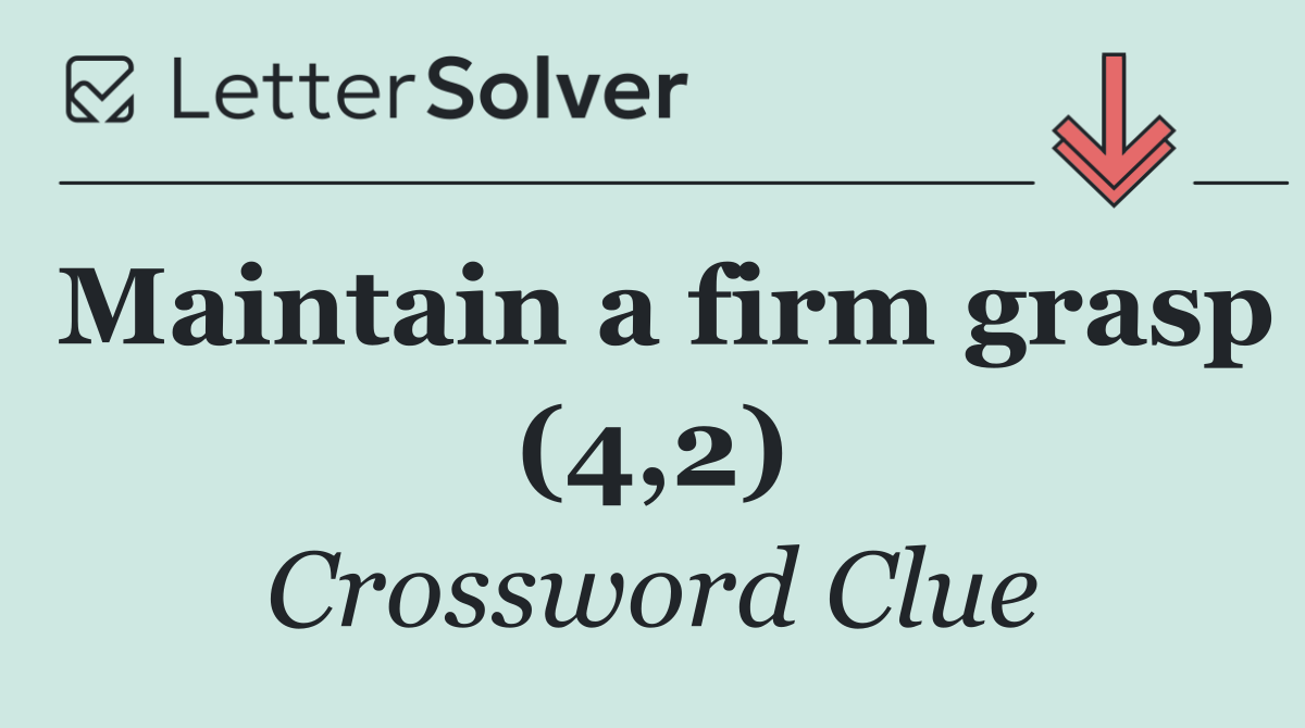 Maintain a firm grasp (4,2)