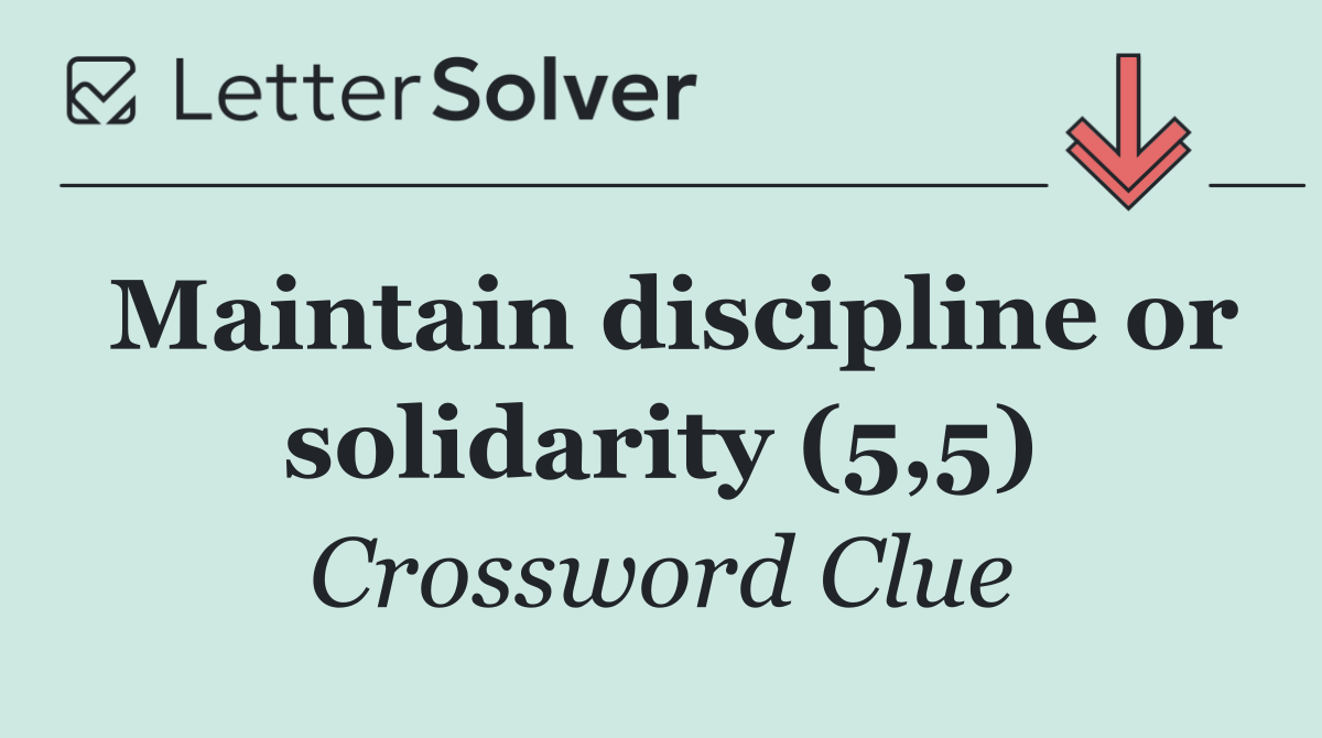 Maintain discipline or solidarity (5,5)