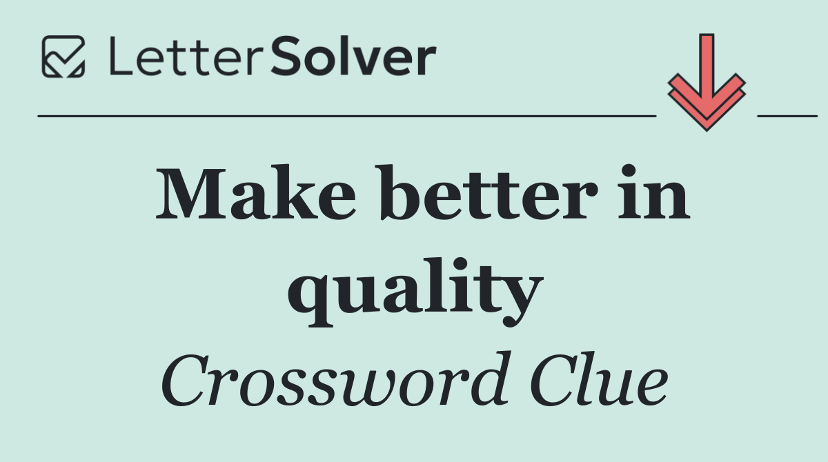 Make better in quality