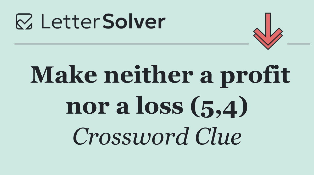 Make neither a profit nor a loss (5,4)