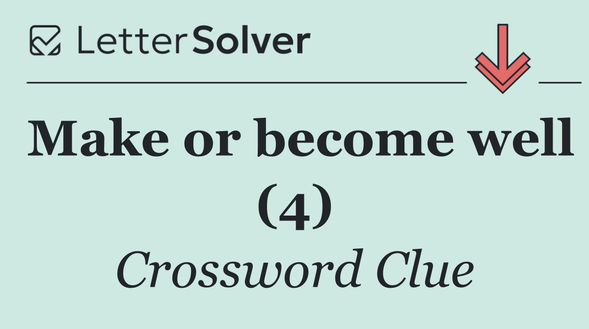 Make or become well (4)