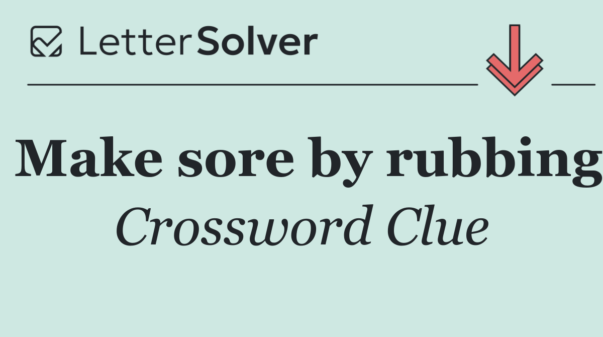 Make sore by rubbing