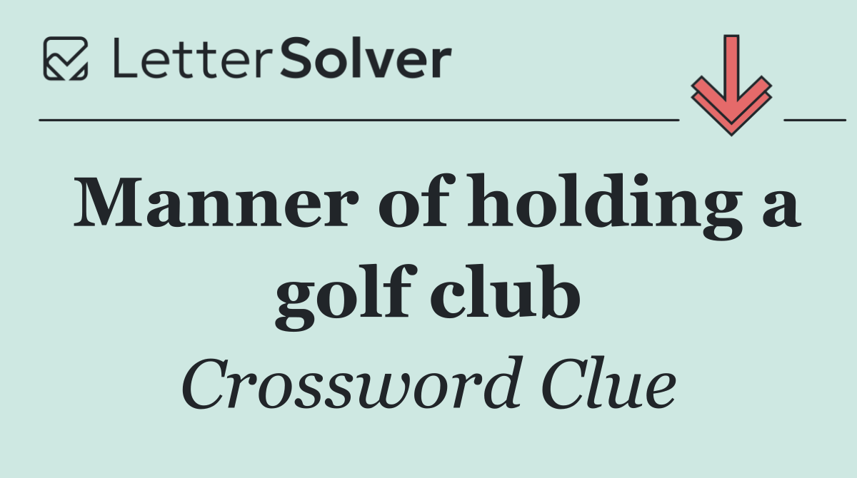 Manner of holding a golf club