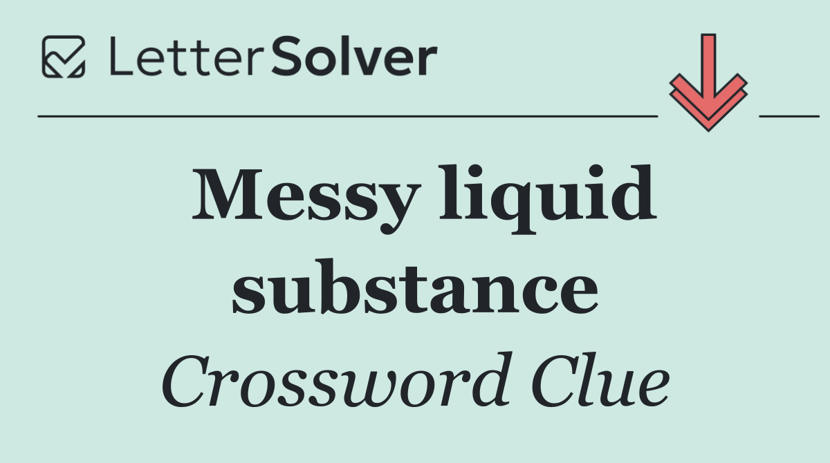Messy liquid substance