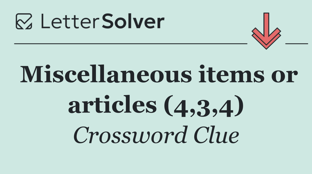 Miscellaneous items or articles (4,3,4)