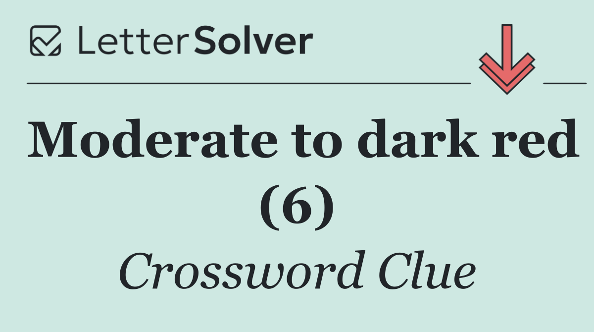 Moderate to dark red (6)