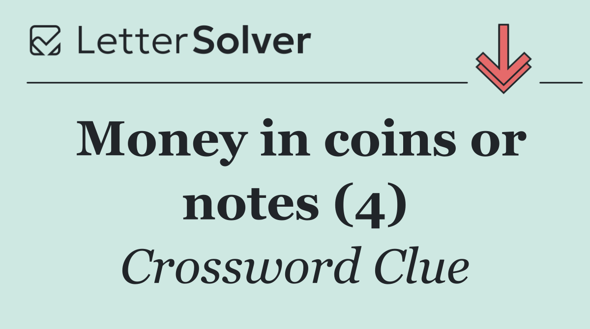 Money in coins or notes (4)