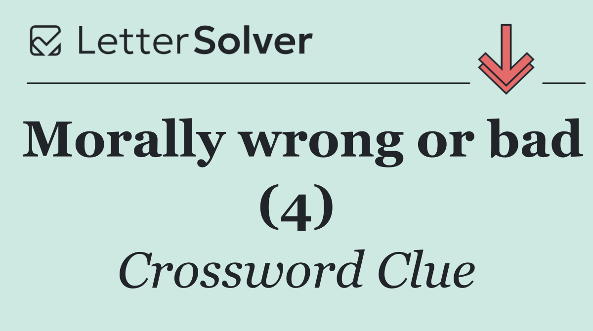 Morally wrong or bad (4)