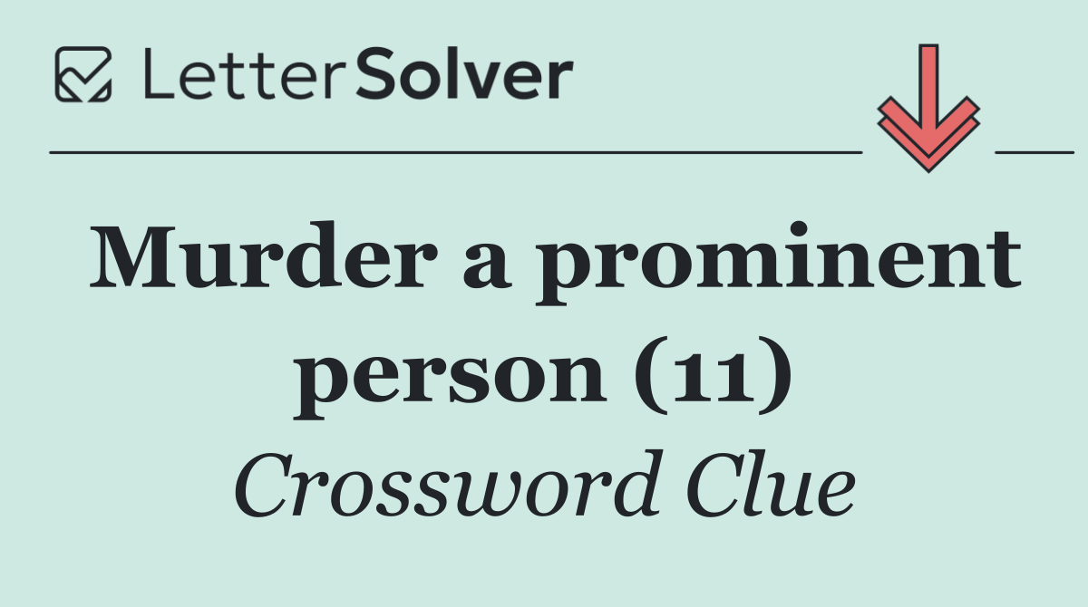Murder a prominent person (11)