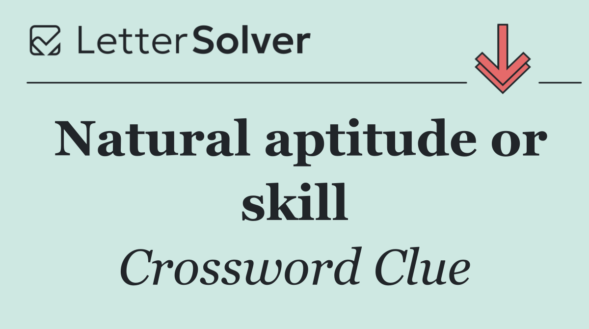 Natural aptitude or skill