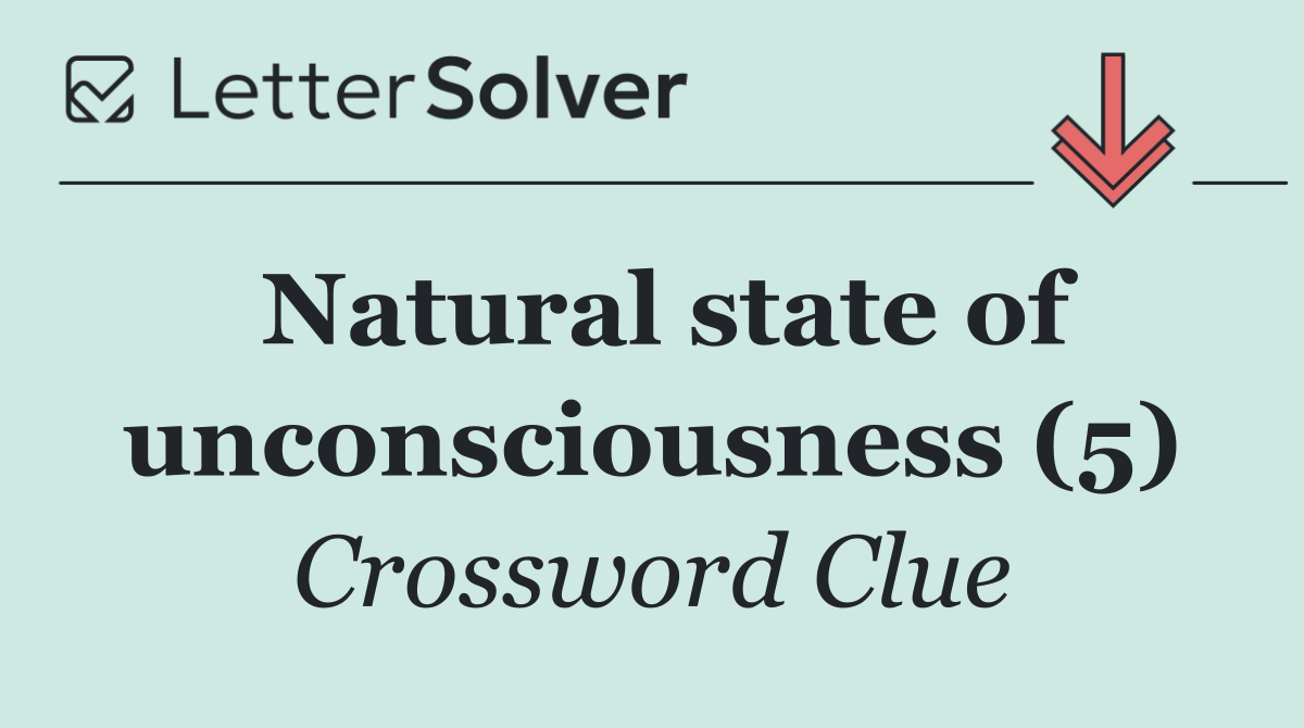 Natural state of unconsciousness (5)