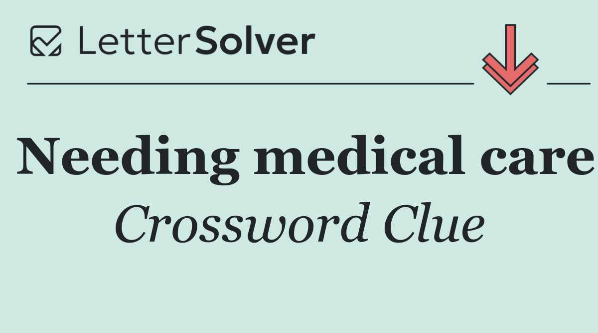 Needing medical care