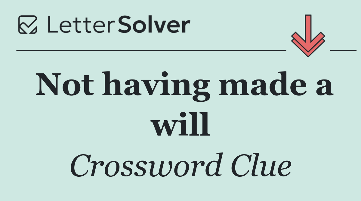 Not having made a will