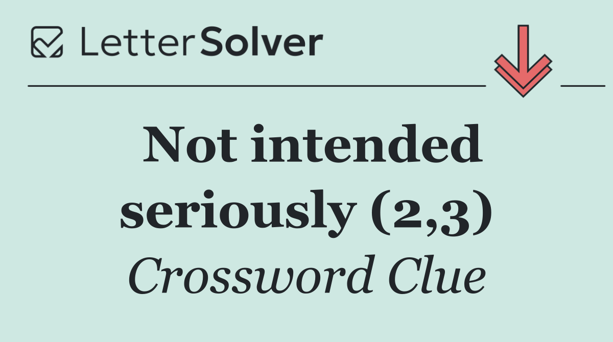 Not intended seriously (2,3)
