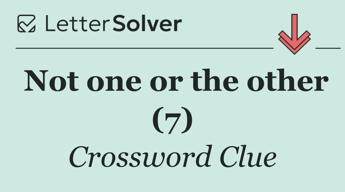 Not one or the other (7)
