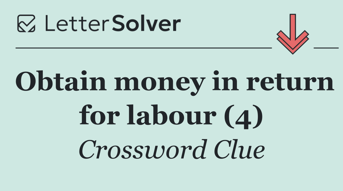 Obtain money in return for labour (4)