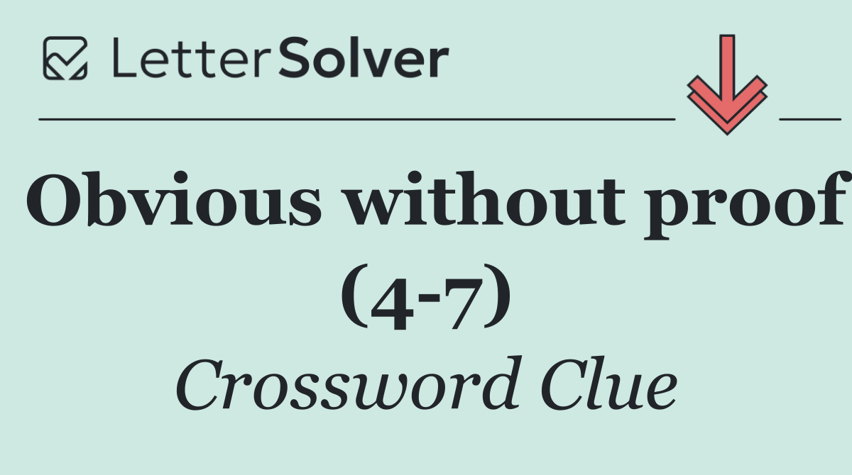 Obvious without proof (4 7)