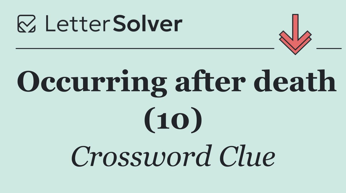 Occurring after death (10)