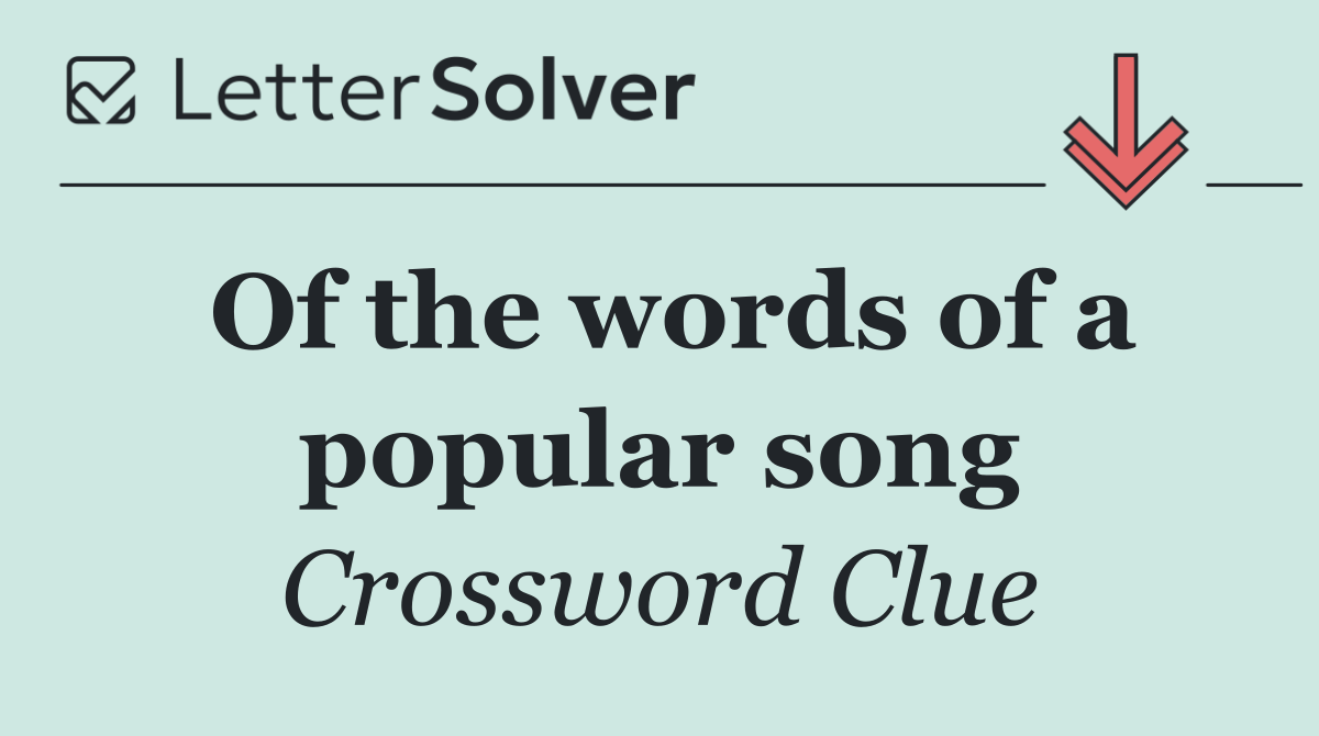 Of the words of a popular song