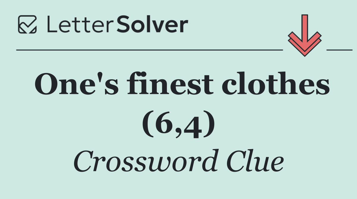 One's finest clothes (6,4)
