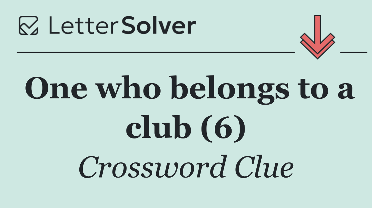 One who belongs to a club (6)