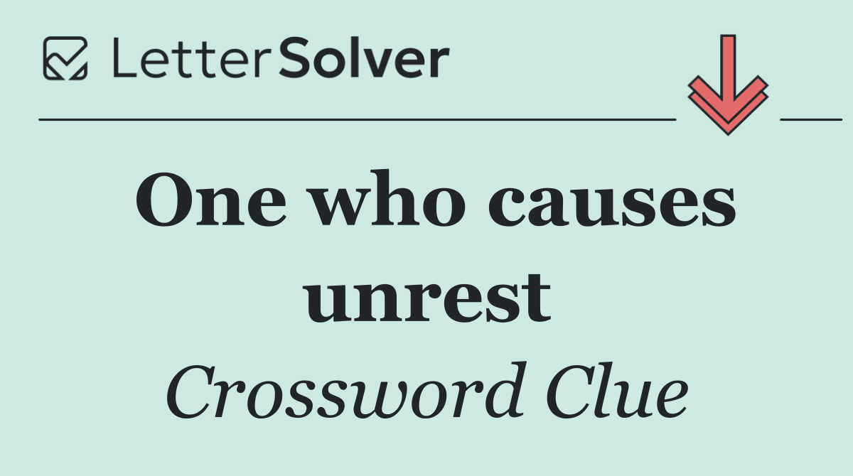 One who causes unrest