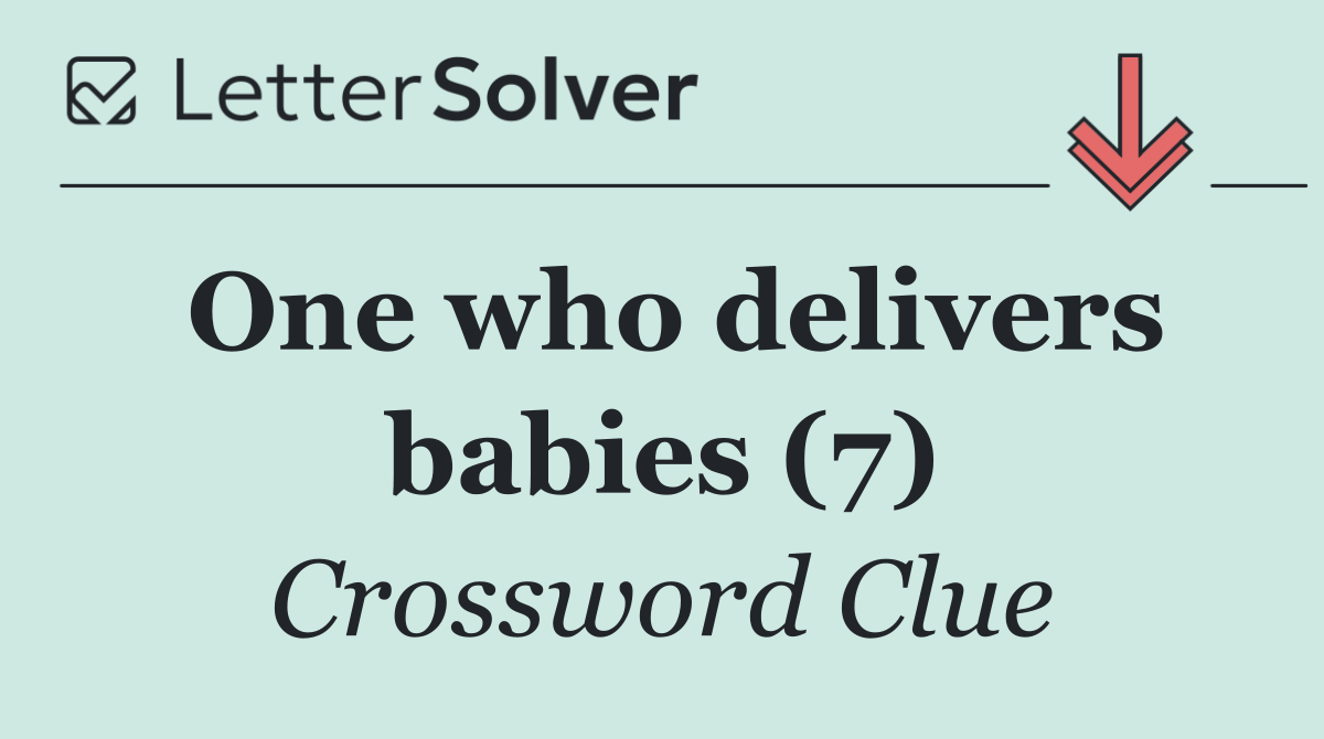 One who delivers babies (7)