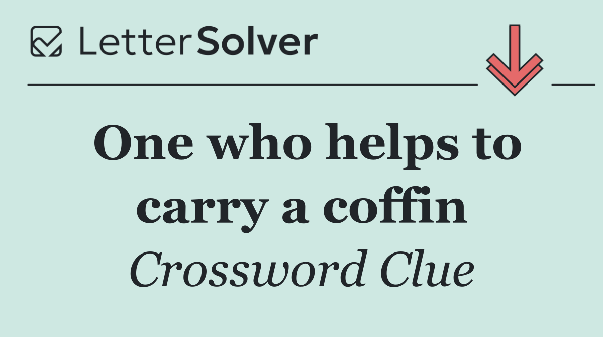 One who helps to carry a coffin