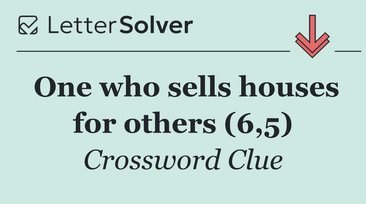 One who sells houses for others (6,5)