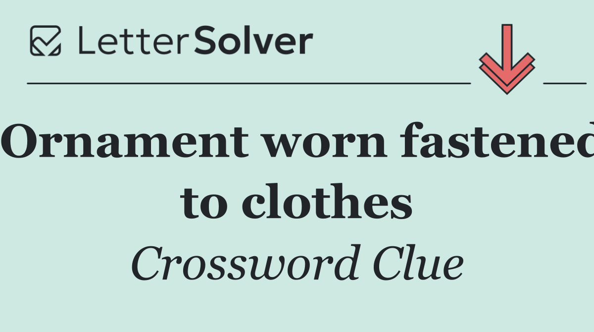 Ornament worn fastened to clothes