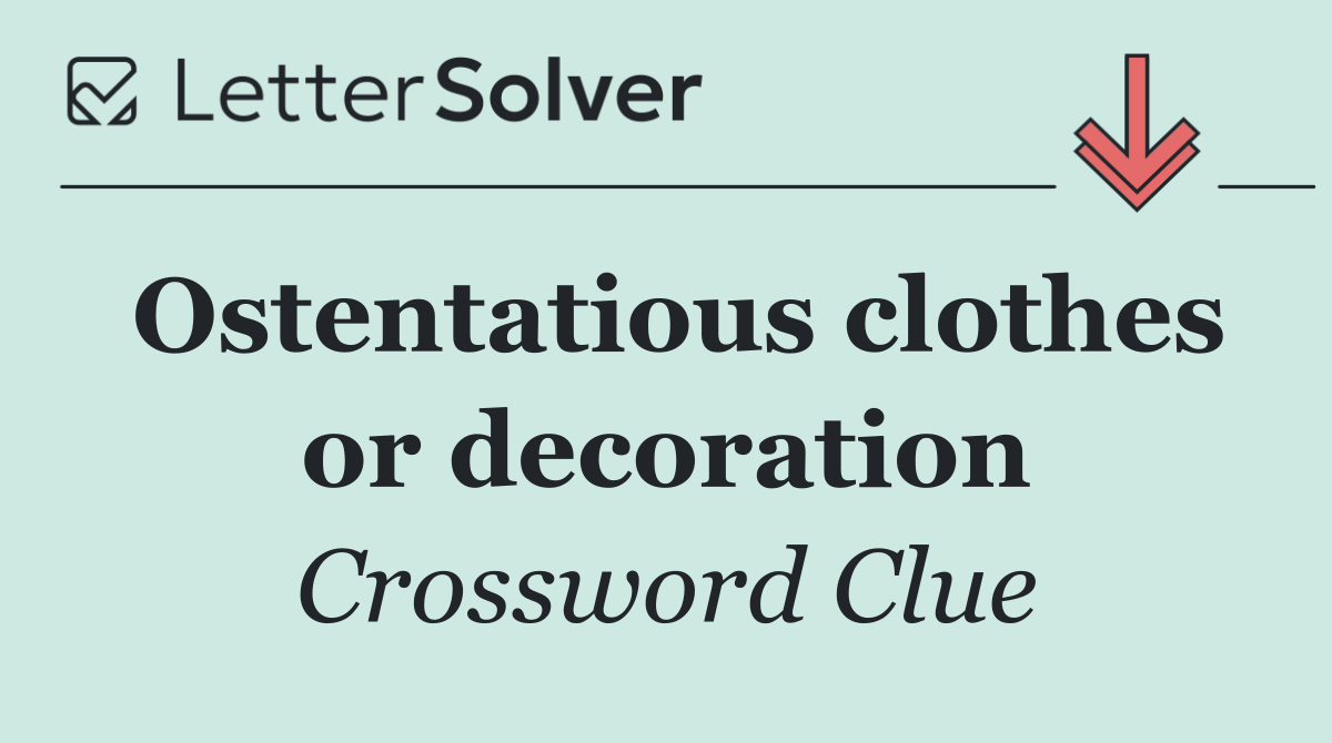 Ostentatious clothes or decoration