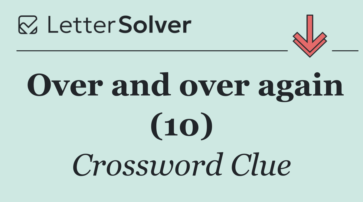 Over and over again (10)