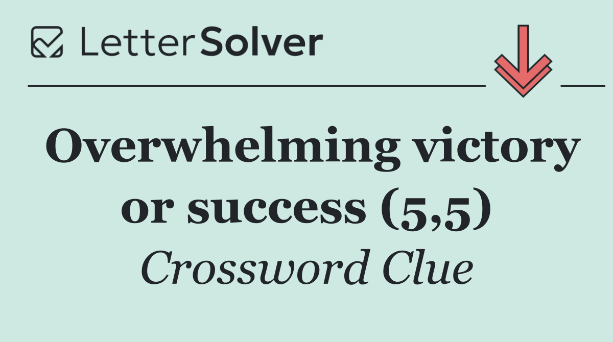 Overwhelming victory or success (5,5)