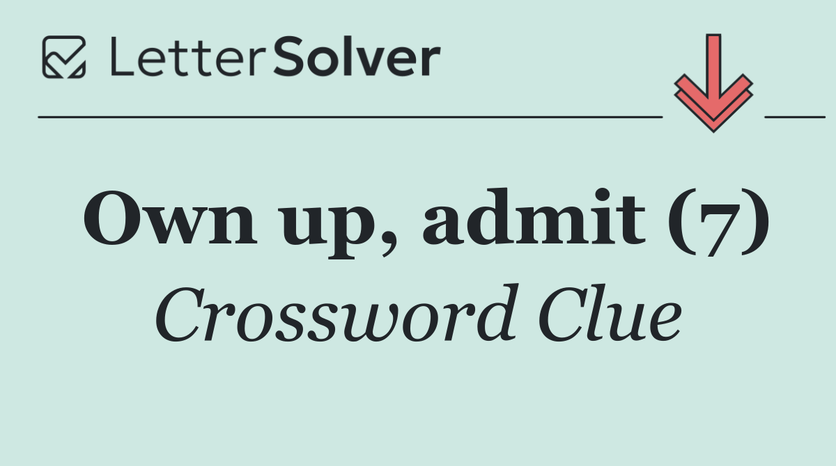 Own up, admit (7)